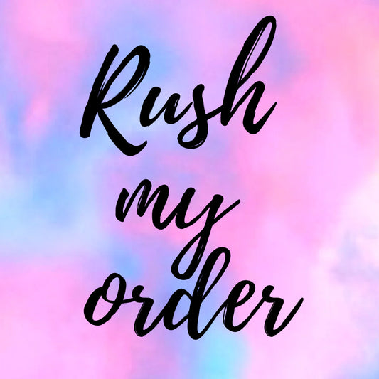 RUSH MY ORDER